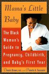 9780452274198-0452274192-Mama's Little Baby: The Black Woman's Guide to Pregnancy, Childbirth, and Baby's First Year