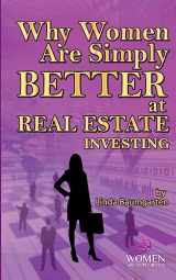 9781536833607-1536833606-Why Women Are Simply Better At Real Estate Investing (Women Are Simply Better At It)