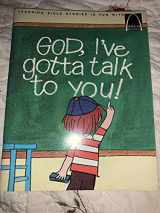 9780570060864-0570060869-God, I've Gotta Talk to You: Prayers for Children (Arch Books)