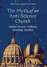 9781621384274-1621384276-The Myth of an Anti-Science Church: Galileo, Darwin, Teilhard, Hawking, Dawkins
