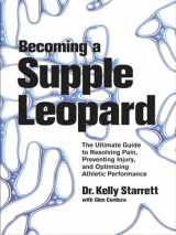 9781936608584-1936608588-Becoming a Supple Leopard: The Ultimate Guide to Resolving Pain, Preventing Injury, and Optimizing Athletic Performance