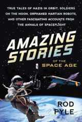 9781633882218-1633882217-Amazing Stories of the Space Age: True Tales of Nazis in Orbit, Soldiers on the Moon, Orphaned Martian Robots, and Other Fascinating Accounts from the Annals of Spaceflight