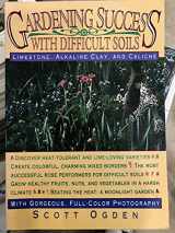 9780878337415-0878337415-Gardening Success with Difficult Soils: Limestone, Alkaline Clay, and Caliche Soils