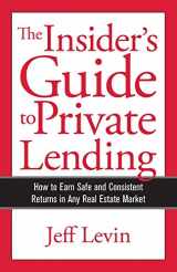 9780999423004-0999423002-The Insider's Guide to Private Lending: How to Earn Safe and Consistent Returns in Any Real Estate Market