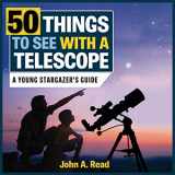 9781459505360-1459505360-50 Things to See with a Telescope: A Young Stargazer's Guide (The Beginner's Guide to Space)