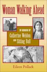 9780826328441-082632844X-Woman Walking Ahead: In Search of Catherine Weldon and Sitting Bull