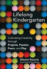 9780262037297-0262037297-Lifelong Kindergarten: Cultivating Creativity through Projects, Passion, Peers, and Play