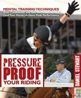 9781570765414-1570765413-Pressure Proof Your Riding: Mental Training Techniques