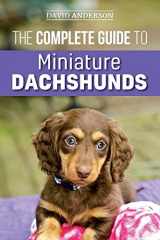 9781727339321-1727339320-The Complete Guide to Miniature Dachshunds: A step-by-step guide to successfully raising your new Miniature Dachshund