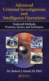 9781482230727-1482230720-Advanced Criminal Investigations and Intelligence Operations: Tradecraft Methods, Practices, Tactics, and Techniques