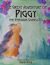9781630475680-1630475688-The Great Adventures of Piggy the Peruvian Guinea Pig (Morgan James Kids)