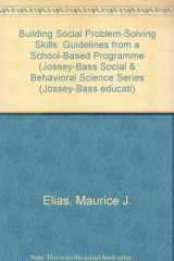 9781555424336-1555424333-Building Social Problem-Solving Skills: Guidelines from a School-Based Program (JOSSEY BASS SOCIAL AND BEHAVIORAL SCIENCE SERIES)
