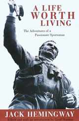 9781585743254-1585743259-A Life Worth Living: The Adventures of a Passionate Sportsman