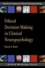9780195328226-0195328221-Ethical Decision Making In Clinical Neuropsychology: American Academy of Clinical Neuropsychology Workshop Series (Aacn Workshop Series)