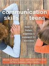 9781626252639-1626252637-Communication Skills for Teens: How to Listen, Express, and Connect for Success (The Instant Help Solutions Series)