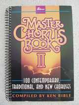 9780834191815-0834191814-Master Chorus Book II: 100 Contemporary, Traditional, and New Choruses
