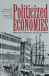 9780890967454-0890967458-Politicized Economies: Monarchy, Monopoly, and Mercantilism (Volume 14) (Texas A&M University Economics Series)