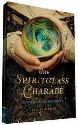 9781452128856-1452128855-The Spiritglass Charade: A Stoker & Holmes Novel (Stoker & Holmes, 2)