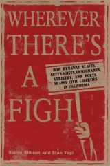 9781597141147-1597141143-Wherever There's a Fight: How Runaway Slaves, Suffragists, Immigrants, Strikers, and Poets Shaped Civil Liberties in California
