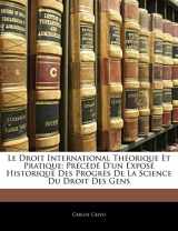 9781143726538-1143726537-Le Droit International Théorique Et Pratique: Précédé D'un Exposé Historique Des Progrès De La Science Du Droit Des Gens (French Edition)