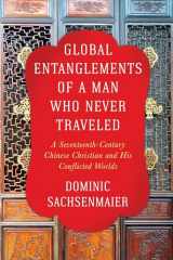 9780231187534-023118753X-Global Entanglements of a Man Who Never Traveled: A Seventeenth-Century Chinese Christian and His Conflicted Worlds (Columbia Studies in International and Global History)