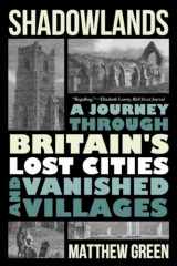 9781324064497-1324064498-Shadowlands: A Journey Through Britain's Lost Cities and Vanished Villages