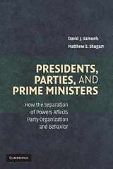 9780521689687-0521689686-Presidents, Parties, and Prime Ministers: How the Separation of Powers Affects Party Organization and Behavior