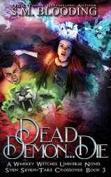 9781947790308-1947790307-Dead Demon Die: A Whiskey Witches Novel (Whiskey Witches Crossover 1)