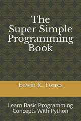 9781718198456-1718198450-The Super Simple Programming Book: Learn Basic Programming Concepts With Python