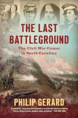 9781469666112-1469666111-The Last Battleground: The Civil War Comes to North Carolina