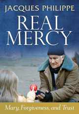 9781594172472-1594172471-Real Mercy: Mary, Forgiveness, and Trust