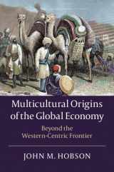 9781108744034-1108744036-Multicultural Origins of the Global Economy: Beyond the Western-Centric Frontier