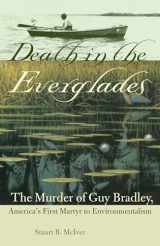 9780813026718-0813026717-Death in the Everglades: The Murder of Guy Bradley, America's First Martyr to Environmentalism (Florida History and Culture)