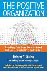 9781626565623-1626565627-The Positive Organization: Breaking Free from Conventional Cultures, Constraints, and Beliefs