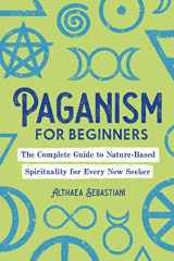9781646117055-1646117050-Paganism for Beginners: The Complete Guide to Nature-Based Spirituality for Every New Seeker