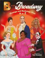 9780593305638-0593305639-B Is for Broadway: Onstage and Backstage from A to Z