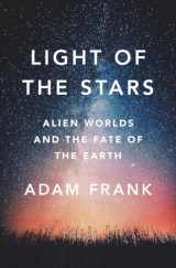 9780393609011-0393609014-Light of the Stars: Alien Worlds and the Fate of the Earth