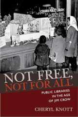 9781625341785-1625341784-Not Free, Not for All: Public Libraries in the Age of Jim Crow (Studies in Print Culture and the History of the Book)