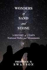 9781607817659-1607817659-Wonders of Sand and Stone: A History of Utah's National Parks and Monuments
