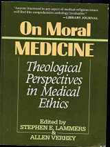 9780802802934-0802802931-On Moral Medicine: Theological Perspectives in Medical Ethics
