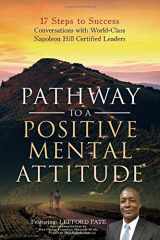 9780578521640-0578521644-Pathway to a Positive Mental Attitude: 17 Steps to Success Conversations with World-Class Napoleon Hill Certified Leaders