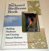 9781580171724-1580171729-The Backyard Birdhouse Book: Building Nestboxes and Creating Natural Habitats