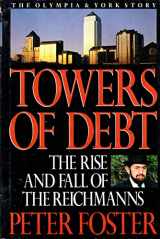 9781550134452-1550134450-Towers of Debt: The Rise and Fall of the Reichmanns/the Olympia & York Story