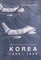 9780912799711-0912799714-The United States Air Force in Korea, 1950-1953