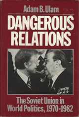 9780195032376-0195032373-Dangerous Relations: The Soviet Union in World Politics, 1970-1982