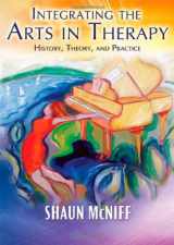 9780398078683-0398078688-Integrating the Arts in Therapy: History, Theory, and Practice