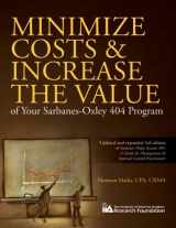 9780894137181-0894137182-Minimize Costs and Increase the Value of Your Sarbanes-Oxley 404 Program: Management's Guide to Effective Internal Controls