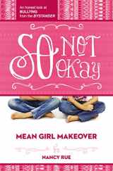9781400323708-1400323703-So Not Okay: An Honest Look at Bullying from the Bystander (Mean Girl Makeover)