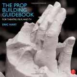 9780240821382-0240821386-The Prop Building Guidebook: For Theatre, Film, and TV