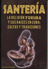 9786074151855-6074151857-Santeria la Religion Yoruba y sus raices en Cuba Cultos y Tradiciones (Spanish Edition)